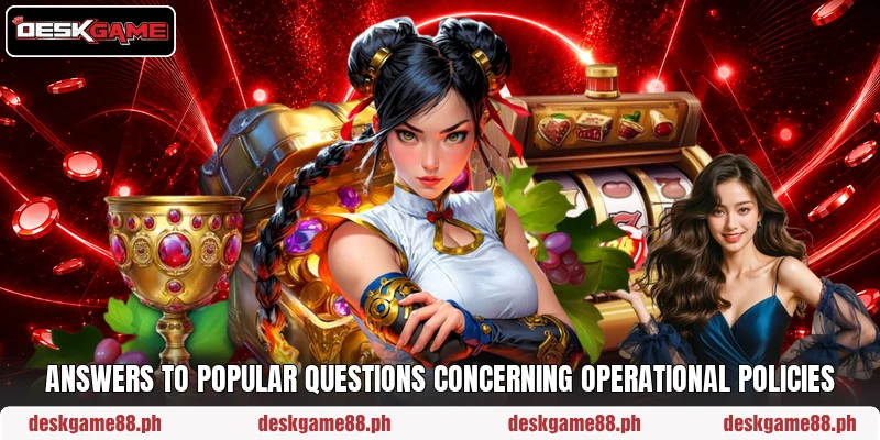Answers to popular questions concerning operational policies Answers to popular questions concerning operational policies