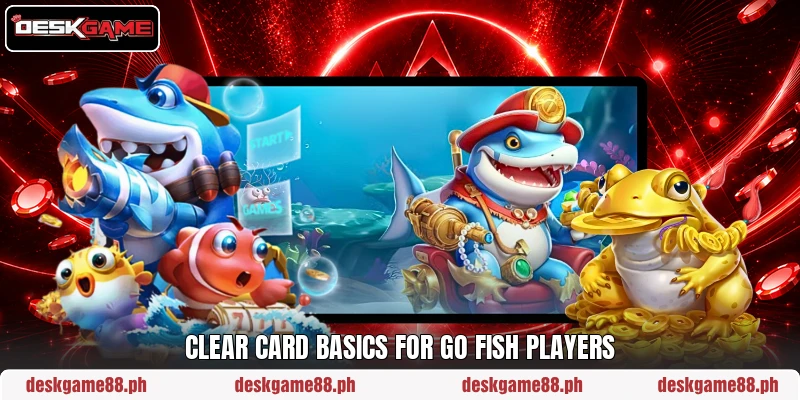 Clear card basics for Go Fish players Clear card basics for Go Fish players