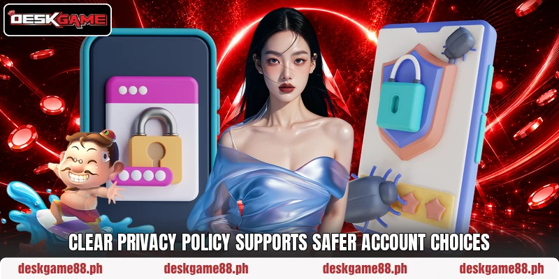 Clear privacy policy supports safer account choices Clear privacy policy supports safer account choices