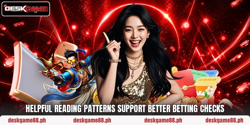 Helpful reading patterns support better betting checks