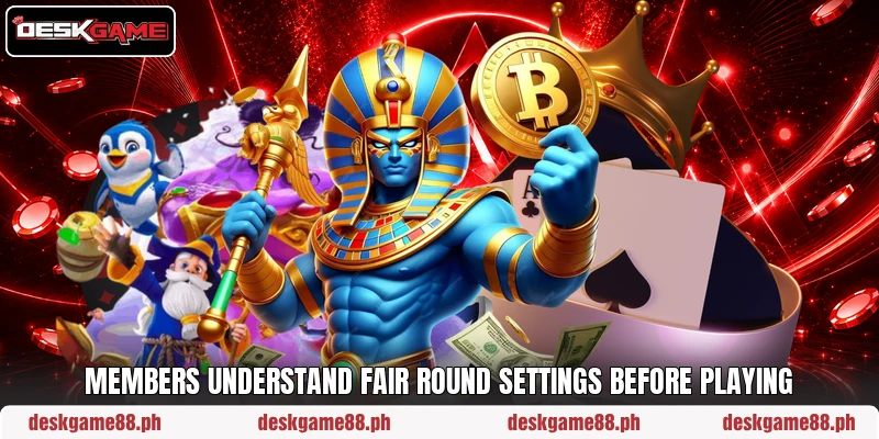 Members understand fair round settings before playing Members understand fair round settings before playing
