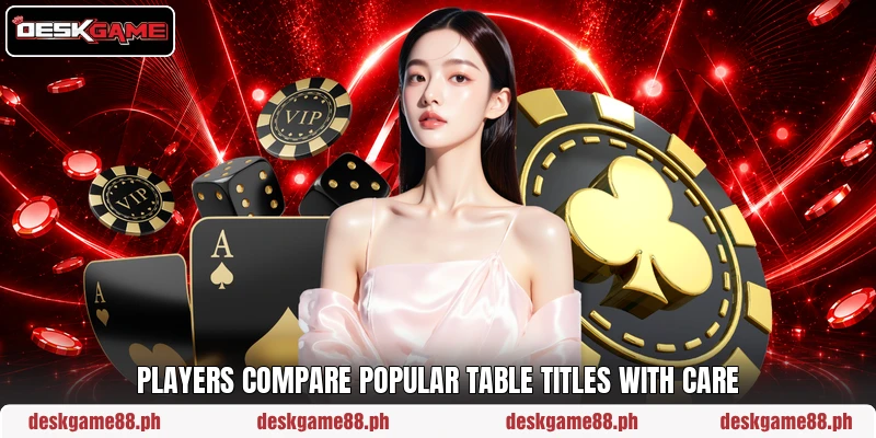 Players compare popular table titles with care Players compare popular table titles with care