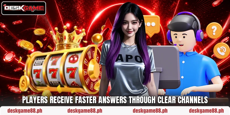 Players receive faster answers through clear channels