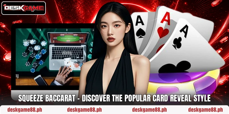 Squeeze Baccarat – Discover The Popular Card Reveal Style